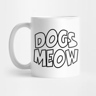 Dogs Meow Mug